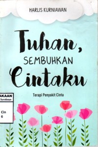 Image of Tuhan sembuhkan cintaku : terapi penyakit cinta